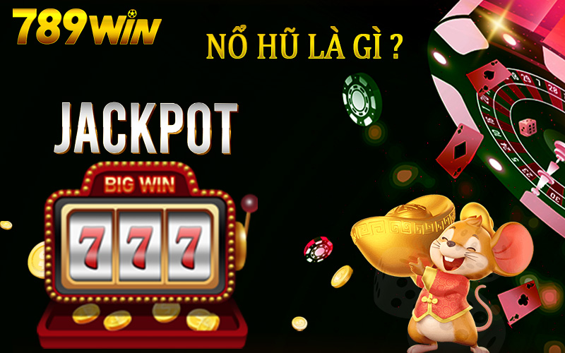 Hạng mục nổ hũ 789Win là gì?