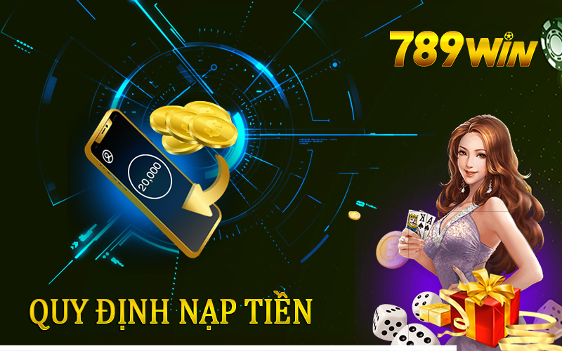 Quy định liên quan đến nạp tiền tại nhà cái 789Win