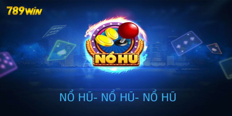 Mức trả thưởng Nổ hũ 789win siêu hấp dẫn