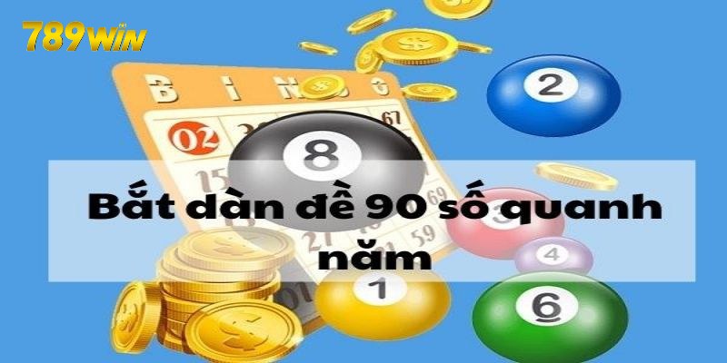 Bắt dàn đề 90 số đánh chơi trong tháng