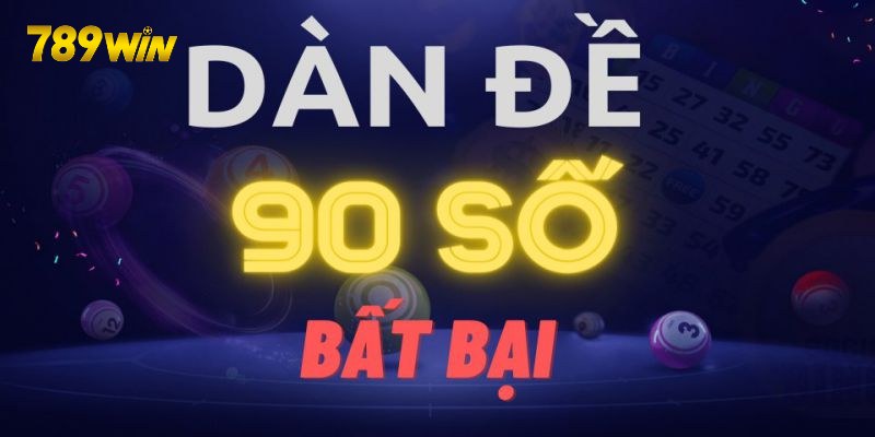 Bật Mí Cách Tạo Dàn Đề 90 Số Bất Bại Tại Nhà Cái 789Win