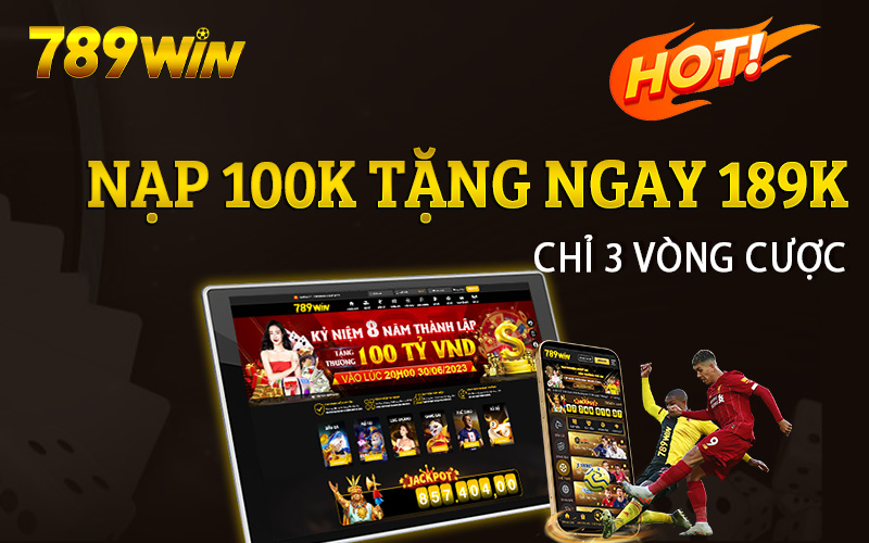 Khuyến mãi siêu khủng 789win nạp 100k tặng ngay 189k