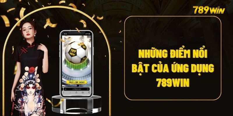 Những điểm sáng của ứng dụng 789win 