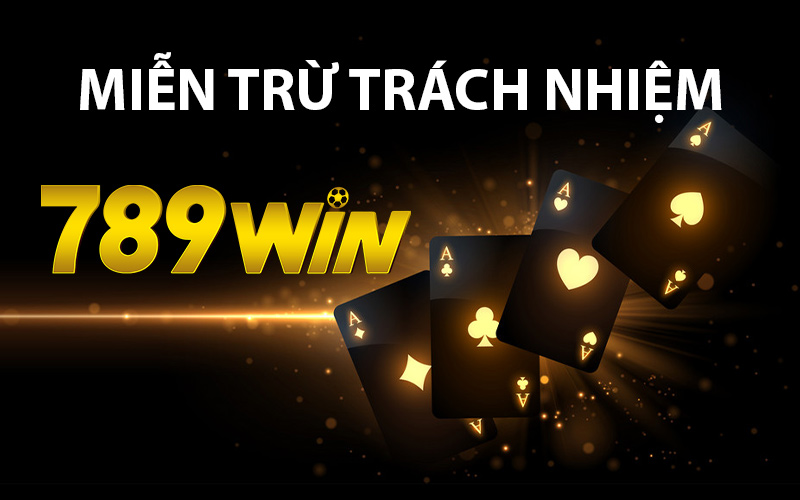 chính sách miễn trừ trách nhiệm 789win