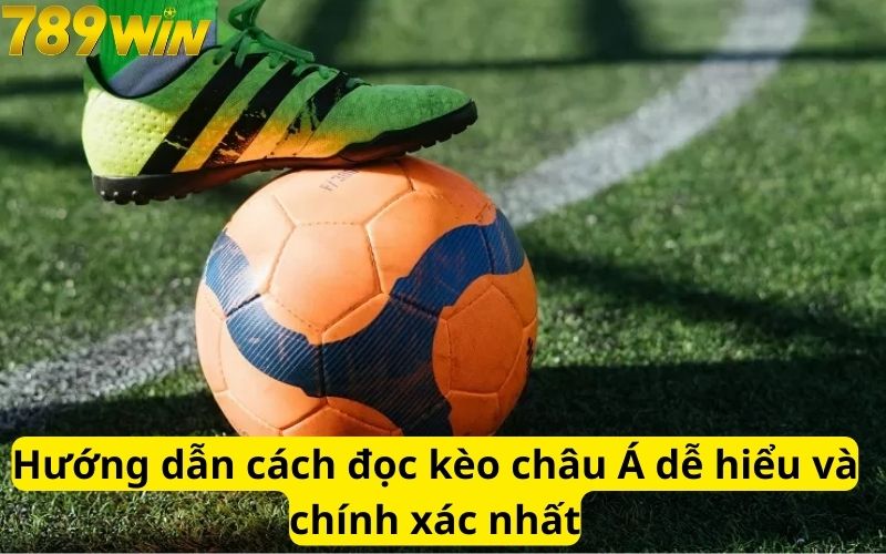 Hướng dẫn cách đọc kèo châu Á dễ hiểu và chính xác nhất